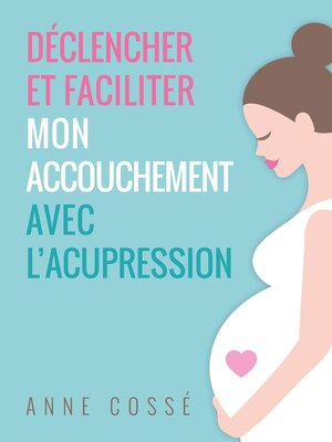 cover image of Déclencher et Faciliter mon Accouchement avec l'Acupression